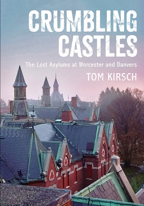 Crumbling Castles: The Lost Asylums at Worcester and Danvers Cover